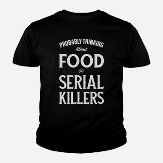 Probably Thinking About Food Or Serial Killers Sweatshirt Youth T-shirt | Crazezy