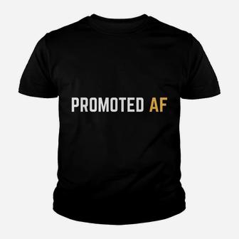 Promoted Af Funny New Job Promotion Men Woman Congrats Youth T-shirt | Crazezy AU