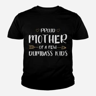 Proud Mother Of A Few Dumbass Kids Happy Mom Life Hoodie Youth T-shirt | Crazezy DE