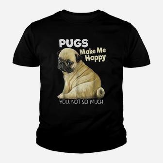 Pug Shirt - Funny T-Shirt Pugs Make Me Happy You Not So Much Youth T-shirt | Crazezy AU