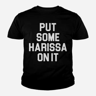 Put Some Harissa On It Design For Spicy Food Lovers Foodies Youth T-shirt | Crazezy UK