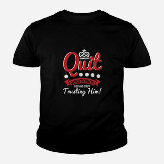 Quit Questioning God And Start Trusting Him Youth T-shirt - Monsterry UK