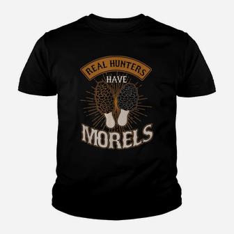 Real Hunters Have Morels Mushroom Mushrooms Picker Gift Youth T-shirt | Crazezy