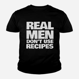 Real Men Do Not Use Recipes Funny Cooking Grilling Bbq Youth T-shirt | Crazezy