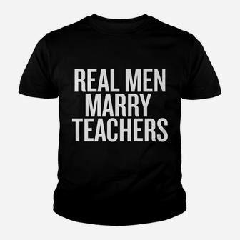Real Men Marry Teachers T-Shirt Future Husband Shirt Youth T-shirt | Crazezy UK