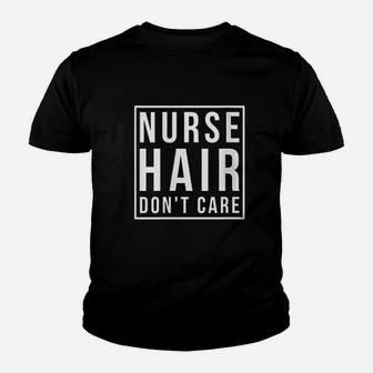 Registered Nurse Rn Lpn Gifts Nurse Hair Dont Care Youth T-shirt | Crazezy CA
