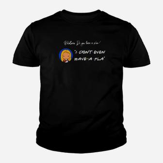 Relatives Do You Have A Plan I Dont Even Have A Pla Youth T-shirt - Monsterry CA