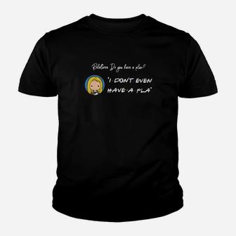 Relatures Do You Have A Plan I Dont Even Have A Pla Youth T-shirt - Monsterry CA