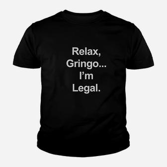 Relax Gringo I Am Legal Funny Immigration Youth T-shirt - Thegiftio