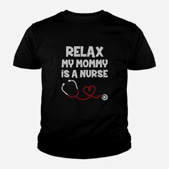 Relax My Mommy Is A Nurse Youth T-shirt | Crazezy DE