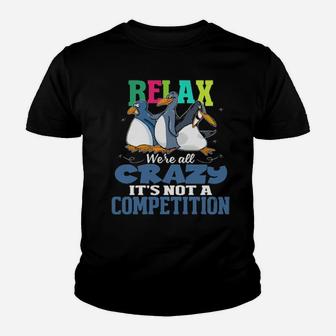Relax We're All Crazy It's Not A Competition Youth T-shirt - Monsterry AU