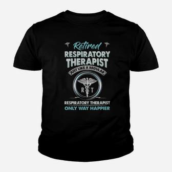 Retired Respiratory Therapist Just Like A Regular Respiratory Therapist Only Way Happier Youth T-shirt - Monsterry