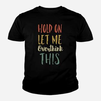 Retro Anxiety Gifts For Women Hold On Let Me Overthink This Youth T-shirt | Crazezy CA