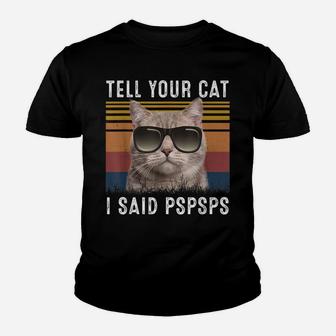Retro Cat Lovers Tell Your Cat I Said Pspsps Shirt Funny Cat Youth T-shirt | Crazezy