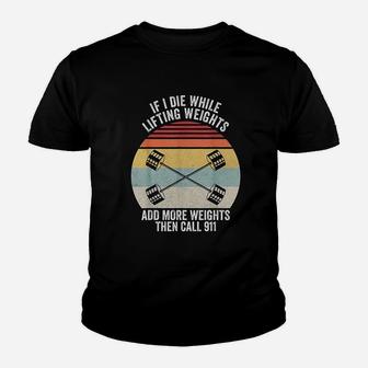 Retro If I Die While Lifting Weights Add More Then Call 911 Youth T-shirt | Crazezy DE