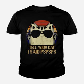 Retro Vintage Cool Funny Cat Tell Your Cat I Said Pspsps Youth T-shirt | Crazezy