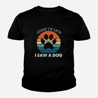 Retro Vintage Sorry Im Late I Saw A Dog Dogs Lovers Youth T-shirt | Crazezy
