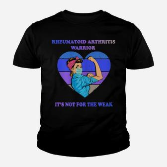 Rheumatoid Arthritis Warrior Its Not For The Weak Youth T-shirt - Monsterry DE