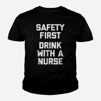 Safety First, Drink With A Nurse Funny Saying Humor Youth T-shirt | Crazezy CA