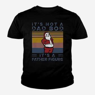 Santa It's Not A Dad Bod It's A Father Figure Vintage Youth T-shirt - Monsterry