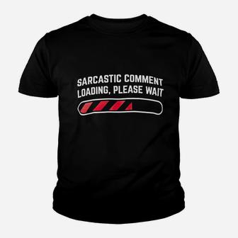 Sarcastic Comment Loading Please Wait Funny Sarcasm Humor For Men Women Youth T-shirt | Crazezy UK