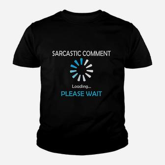 Sarcastic Comment Loading Please Wait Youth T-shirt | Crazezy AU