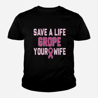 Save A Life Grope Your Wife Youth T-shirt | Crazezy DE