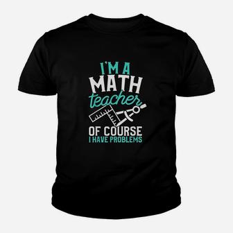 Savvy Turtle Im A Math Teacher Of Course I Have Problems Youth T-shirt | Crazezy CA