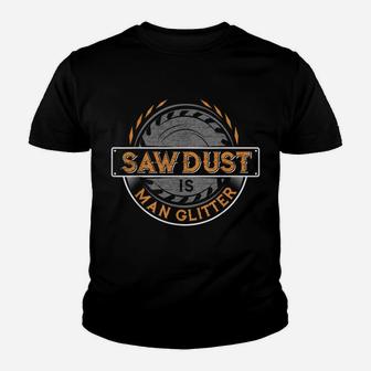 Sawdust Is Man Glitter For Woodworkers & Carpenters Youth T-shirt | Crazezy DE