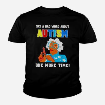 Say A Bad Word About Autism One More Time Youth T-shirt - Monsterry AU