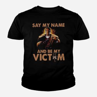 Say My Name And Be My Victim Youth T-shirt - Monsterry