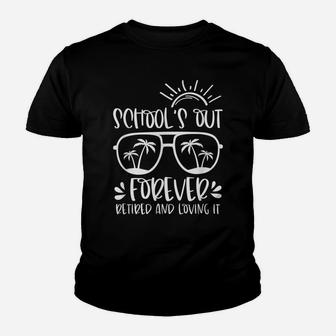 Schools Out Forever Retired & Loving It Funny Summer Teacher Youth T-shirt | Crazezy