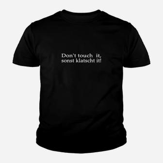 Schwarzes Kinder Tshirt Don't Touch It, Sonst Klatscht It, Lustiges Spruch-Kinder Tshirt - Seseable