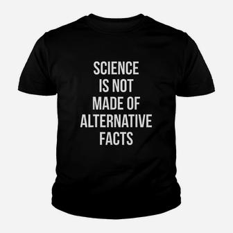Science Is Not Made Of Alternative Facts Youth T-shirt | Crazezy CA