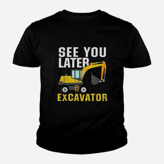 See You Later Excavator Youth T-shirt | Crazezy