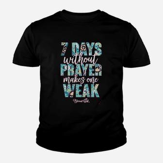 Seven Days Without Prayer Makes One Weak Youth T-shirt | Crazezy UK