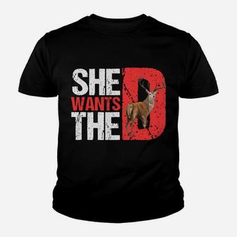 She Wants The D T Shirt Funny Deer Hunting Hunter Sarcastic Sweatshirt Youth T-shirt | Crazezy AU