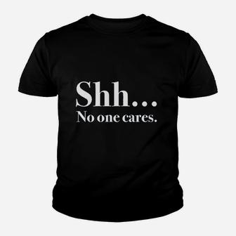 Shh No One Cares Youth T-shirt | Crazezy UK