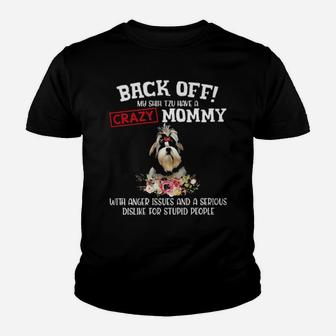Shih Tzu Have A Crazy Mommy With Anger Issues And A Serious Dislike For Stupid People Youth T-shirt - Monsterry
