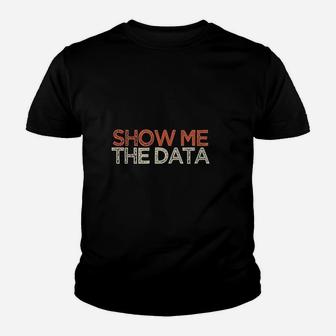 Show Me The Data Youth T-shirt | Crazezy DE