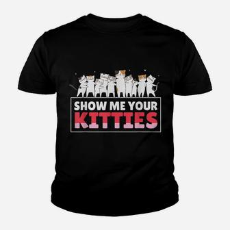 Show Me Your Kitties Funny Cat Kitten Lovers Gifts Youth T-shirt | Crazezy