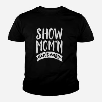 Show Mom Ain't Easy Youth T-shirt | Crazezy
