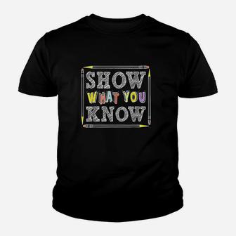 Show What You Know Funny Exam Testing Day Students Teachers Youth T-shirt | Crazezy AU
