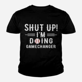 Shut Up I'm Doing Gamechanger Youth T-shirt - Monsterry AU