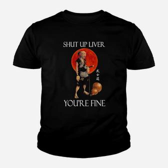 Shut Up Liver Youre Fine Youth T-shirt - Monsterry