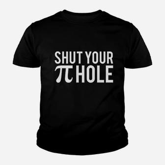 Shut You Pi Hole Youth T-shirt | Crazezy AU