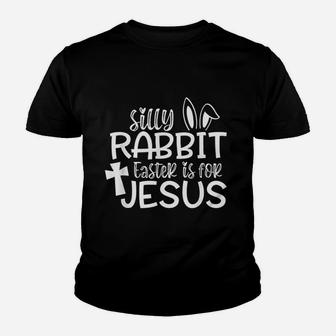 Silly Rabbit Easter Is For Jesus Youth T-shirt | Crazezy UK