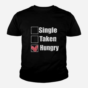 Single Taken Hungry Funny Humor Valentine Food Is My Love Youth T-shirt | Crazezy