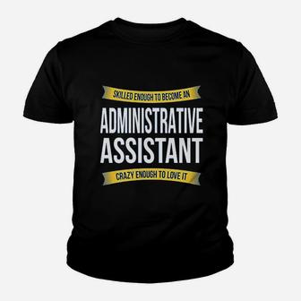 Skilled Enough Administrative Assistant Funny Appreciation Gifts Youth T-shirt | Crazezy