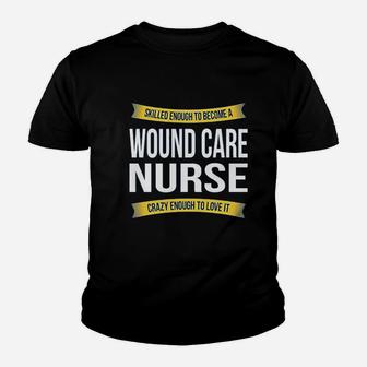 Skilled Enough Wound Care Nurse Youth T-shirt | Crazezy UK